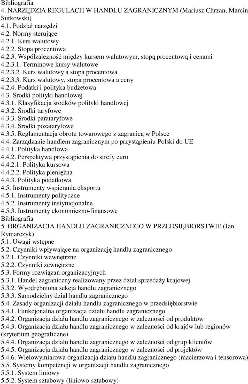 3. Środki polityki handlowej 4.3.1. Klasyfikacja środków polityki handlowej 4.3.2. Środki taryfowe 4.3.3. Środki parataryfowe 4.3.4. Środki pozataryfowe 4.3.5.