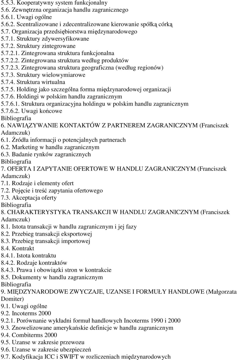 7.2.3. Zintegrowana struktura geograficzna (według regionów) 5.7.3. Struktury wielowymiarowe 5.7.4. Struktura wirtualna 5.7.5. Holding jako szczególna forma międzynarodowej organizacji 5.7.6.