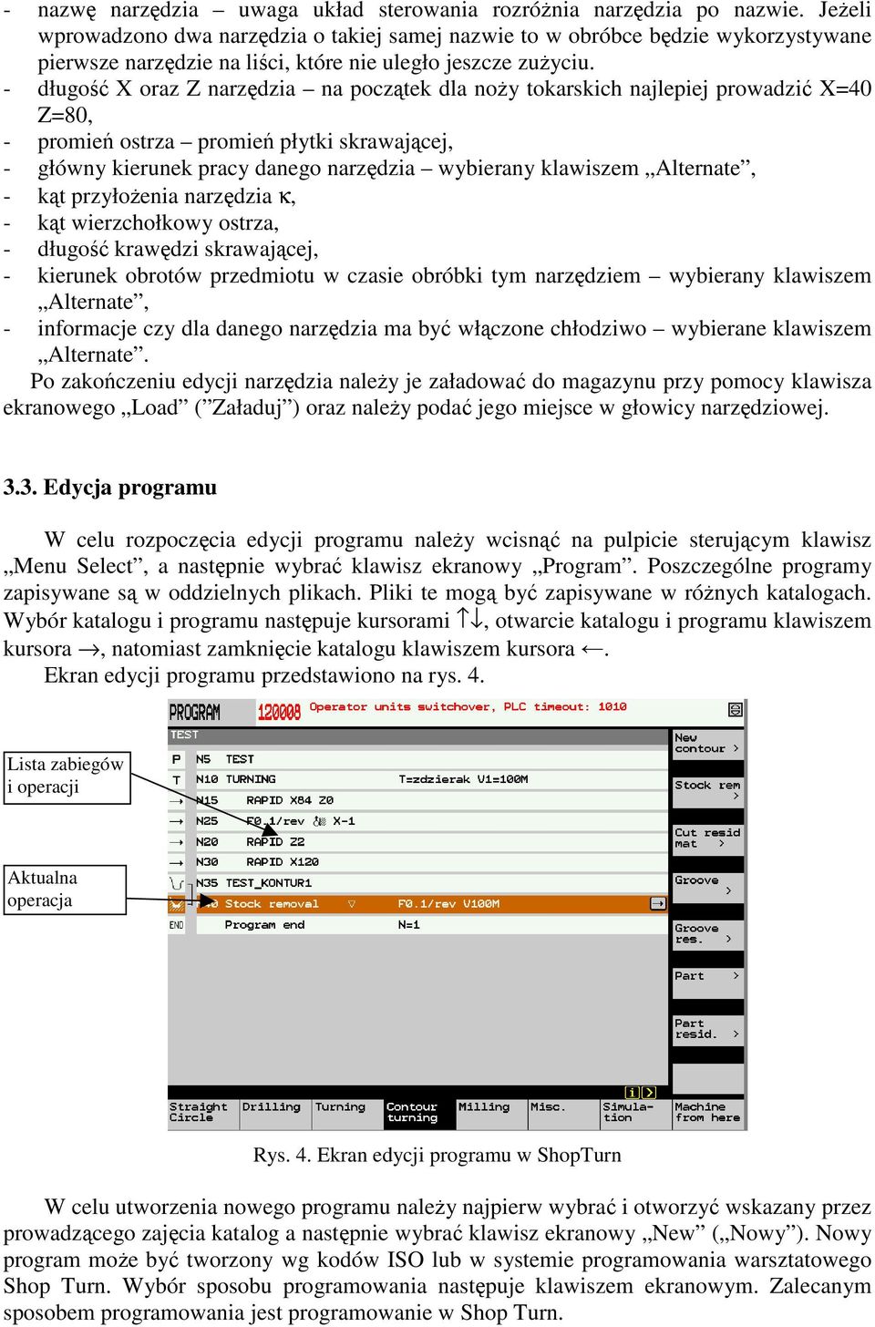 - długość X oraz Z narzędzia na początek dla noży tokarskich najlepiej prowadzić X=40 Z=80, - promień ostrza promień płytki skrawającej, - główny kierunek pracy danego narzędzia wybierany klawiszem