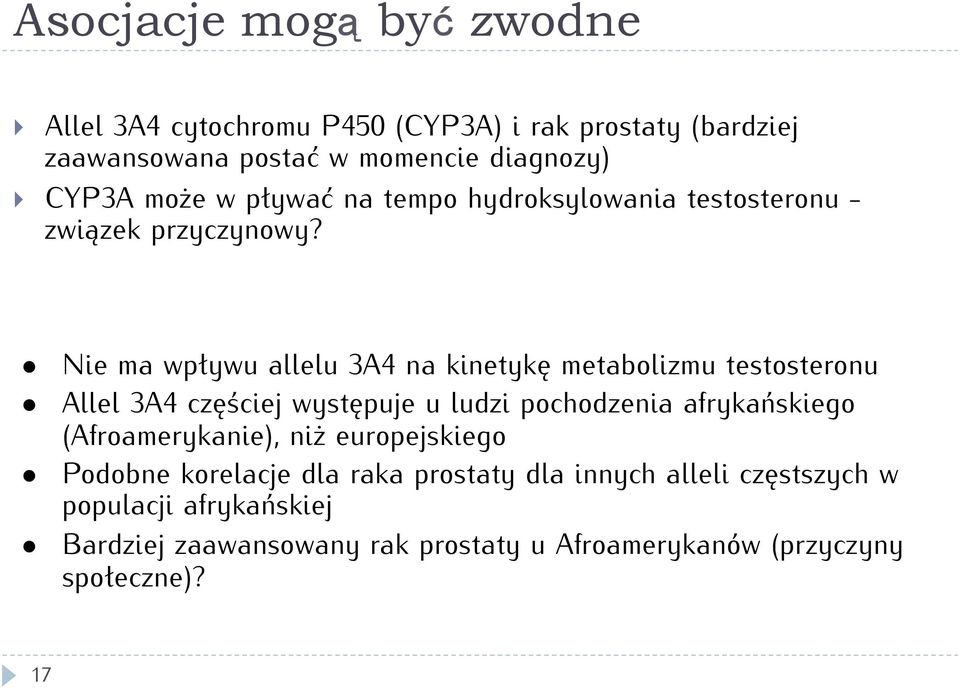 Nie ma wpływu allelu 3A4 na kinetykę metabolizmu testosteronu Allel 3A4 częściej występuje u ludzi pochodzenia afrykańskiego