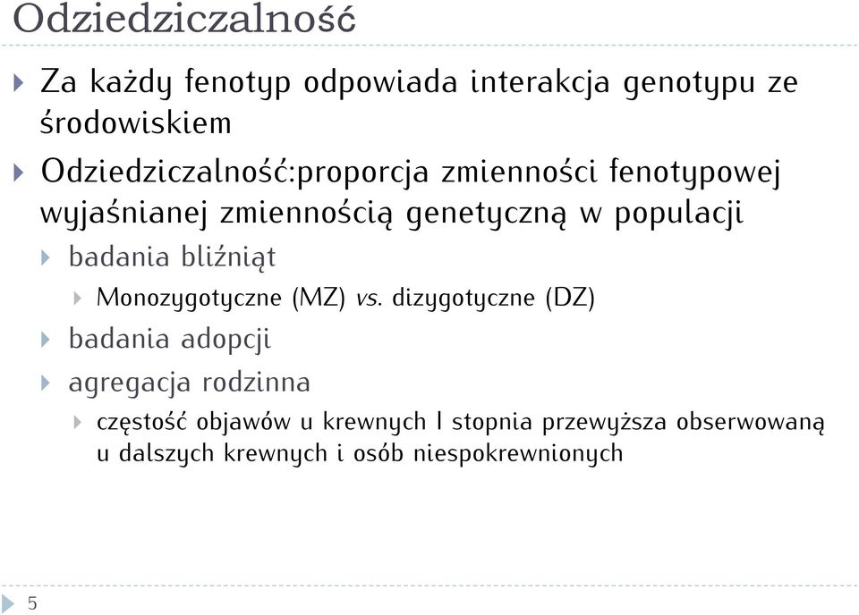 } badania bliźniąt } Monozygotyczne (MZ) vs.