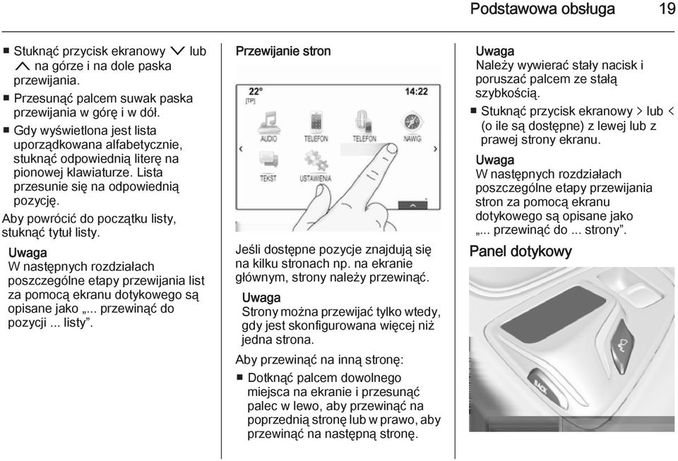 Aby powrócić do początku listy, stuknąć tytuł listy. W następnych rozdziałach poszczególne etapy przewijania list za pomocą ekranu dotykowego są opisane jako... przewinąć do pozycji... listy. Przewijanie stron Jeśli dostępne pozycje znajdują się na kilku stronach np.