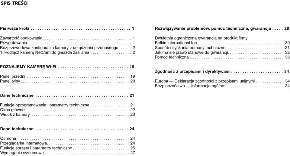 ..28 Dwuletnia ograniczona gwarancja na produkt firmy Belkin International Inc.... 30 Sposób uzyskania pomocy technicznej... 31 Jak ma się prawo stanowe do gwarancji.... 32 Pomoc techniczna.