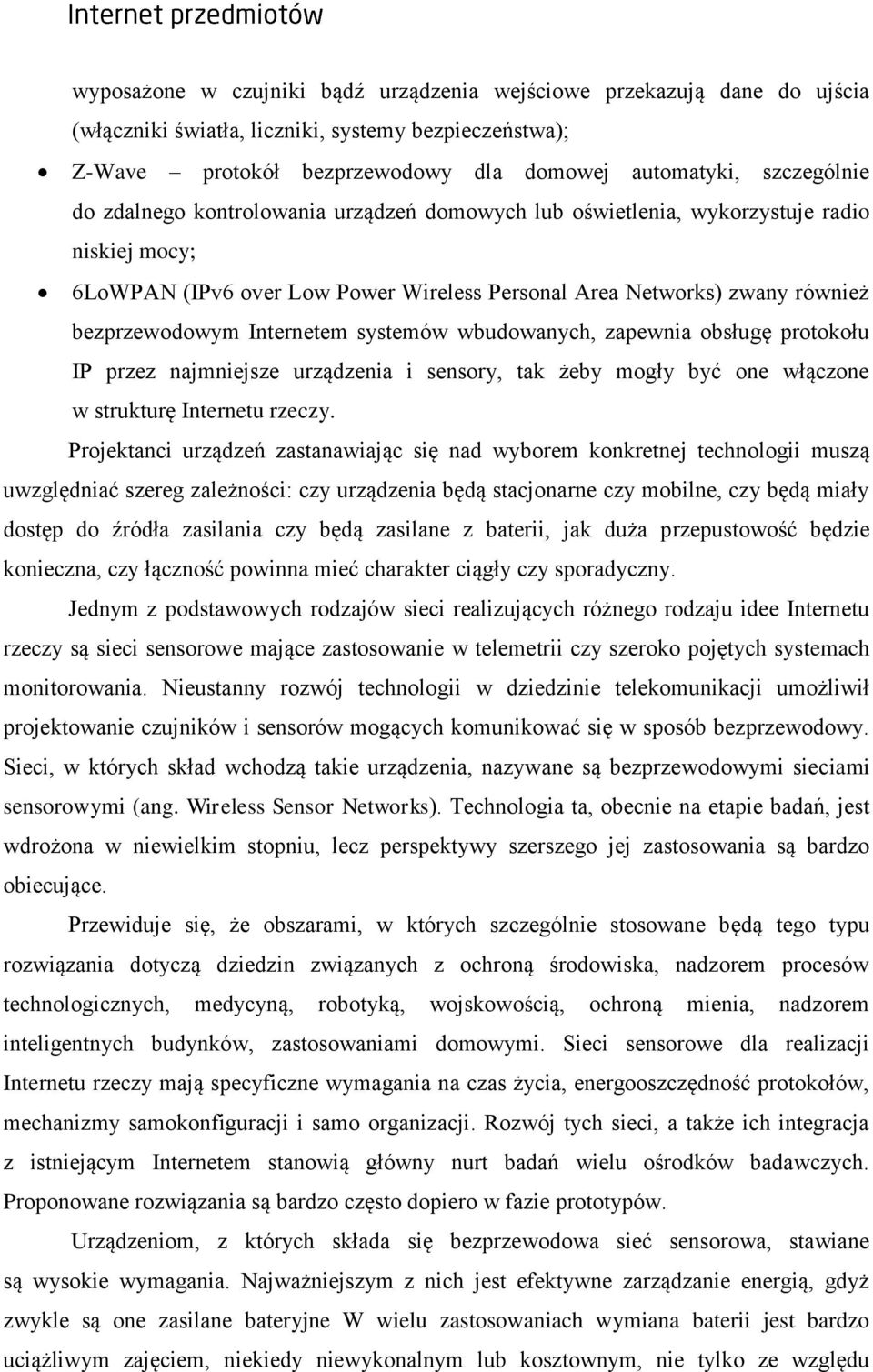 systemów wbudowanych, zapewnia obsługę protokołu IP przez najmniejsze urządzenia i sensory, tak żeby mogły być one włączone w strukturę Internetu rzeczy.