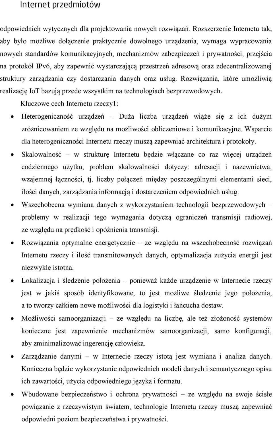 protokół IPv6, aby zapewnić wystarczającą przestrzeń adresową oraz zdecentralizowanej struktury zarządzania czy dostarczania danych oraz usług.