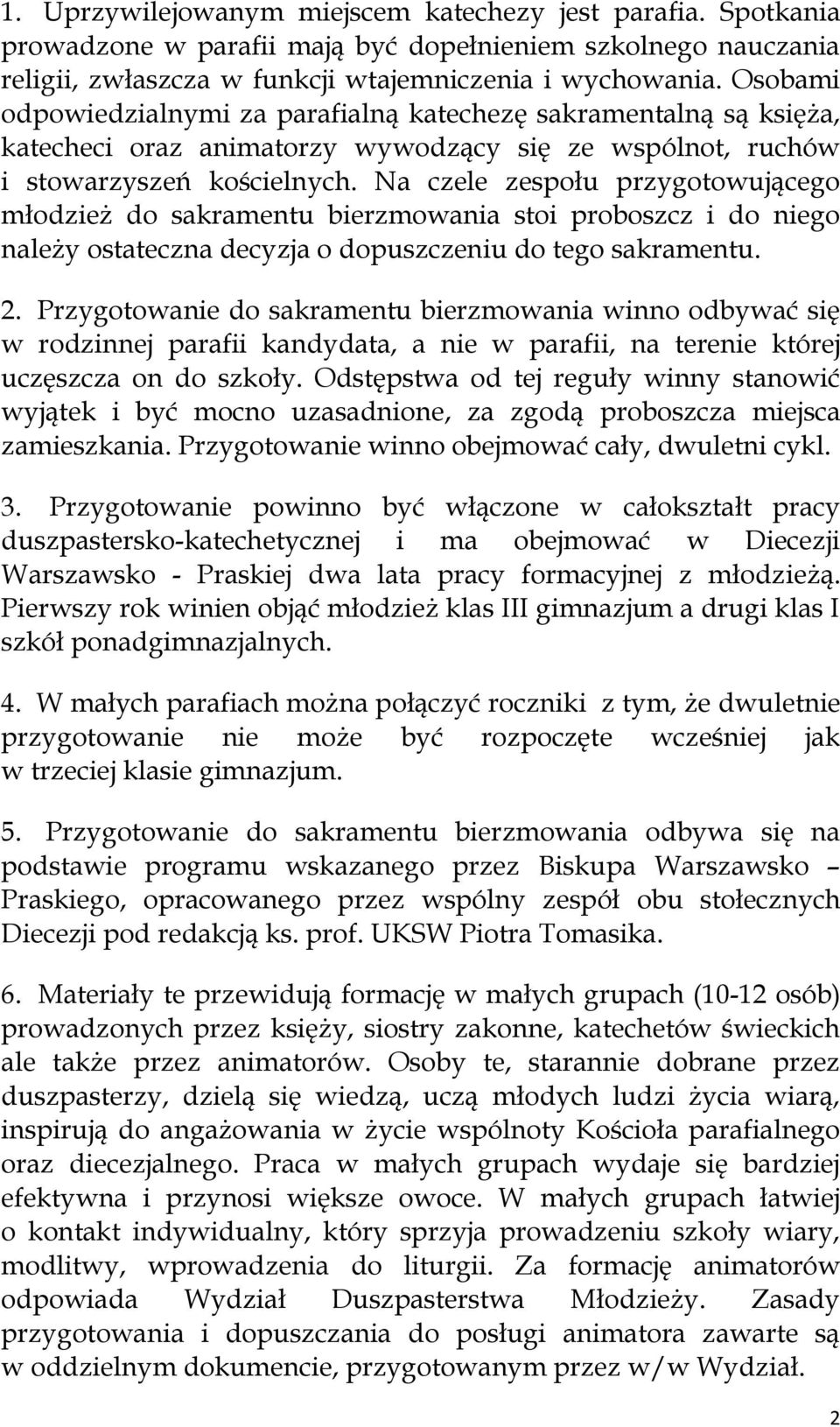 Na czele zespołu przygotowującego młodzież do sakramentu bierzmowania stoi proboszcz i do niego należy ostateczna decyzja o dopuszczeniu do tego sakramentu. 2.
