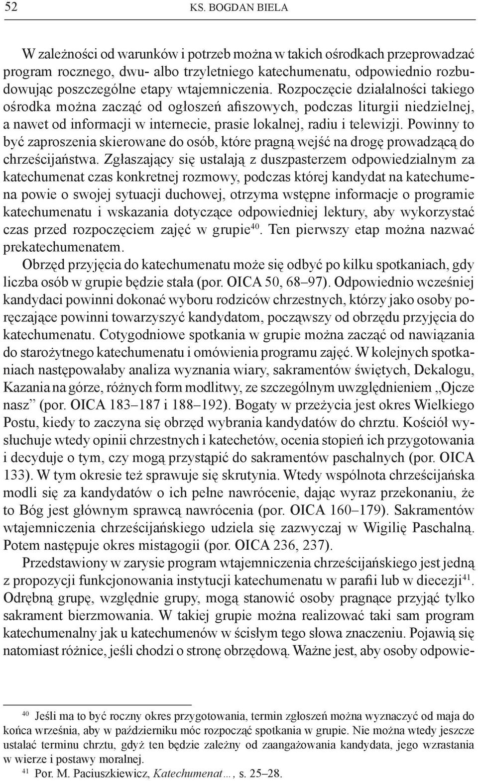 wtajemniczenia. Rozpoczęcie działalności takiego ośrodka można zacząć od ogłoszeń afiszowych, podczas liturgii niedzielnej, a nawet od informacji w internecie, prasie lokalnej, radiu i telewizji.