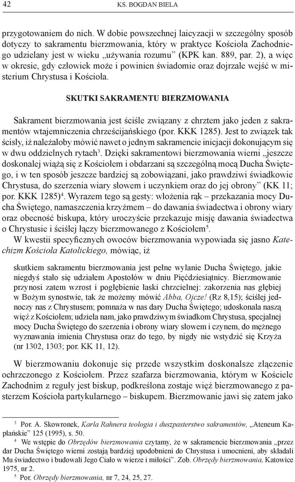 2), a więc w okresie, gdy człowiek może i powinien świadomie oraz dojrzale wejść w misterium Chrystusa i Kościoła.