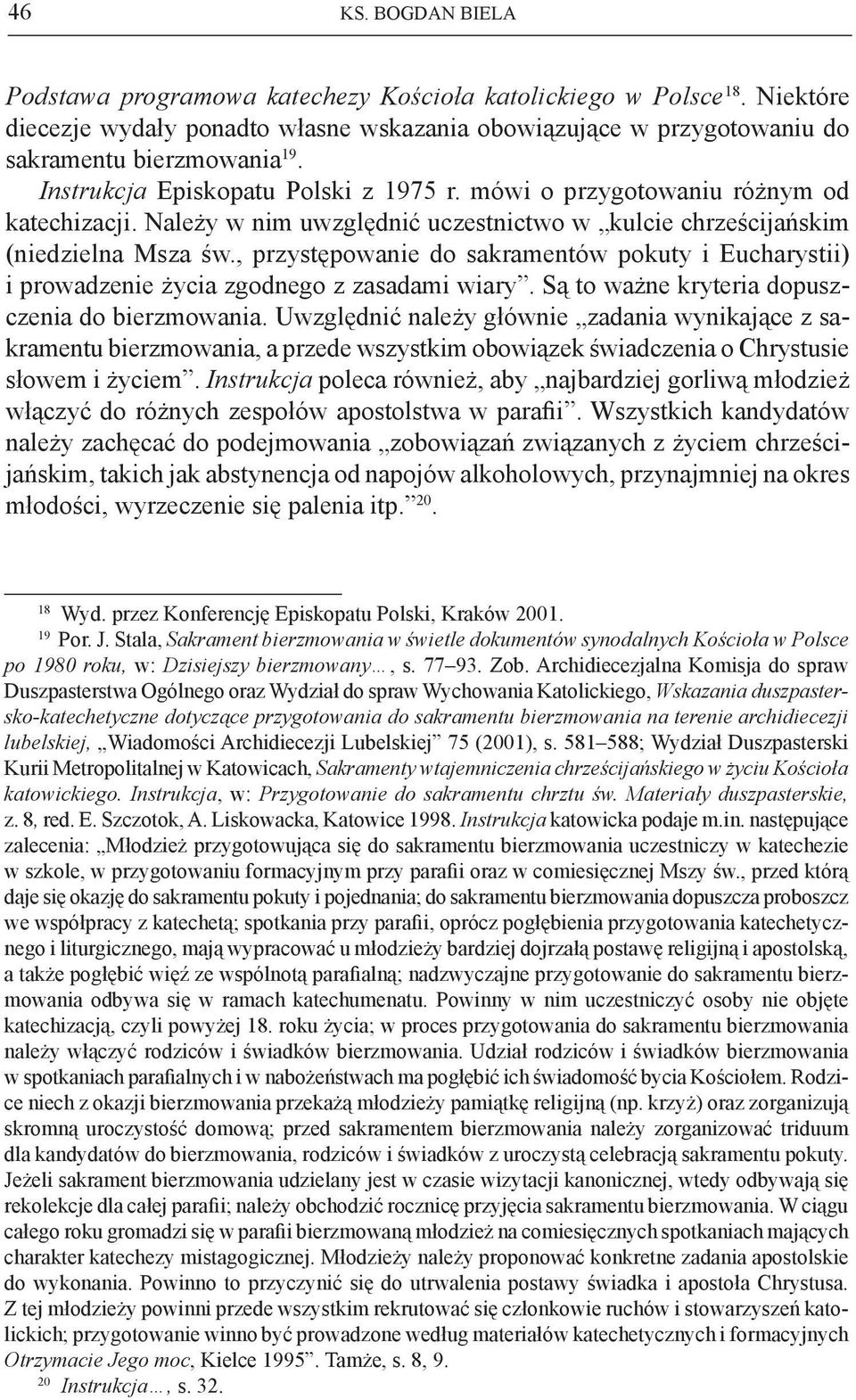 , przystępowanie do sakramentów pokuty i Eucharystii) i prowadzenie życia zgodnego z zasadami wiary. Są to ważne kryteria dopuszczenia do bierzmowania.