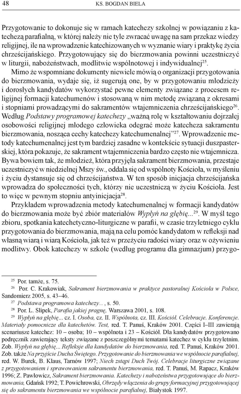 wprowadzenie katechizowanych w wyznanie wiary i praktykę życia chrześcijańskiego.