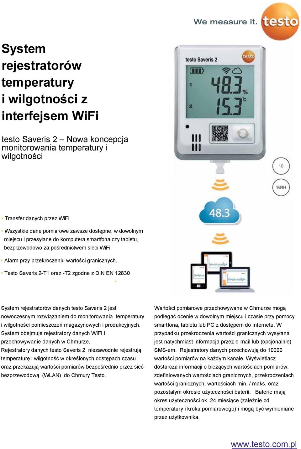 Testo Saveris 2-T1 oraz -T2 zgodne z DIN EN 12830 System rejestratorów danych testo Saveris 2 jest nowoczesnym rozwiązaniem do monitorowania temperatury i wilgotności pomieszczeń magazynowych i