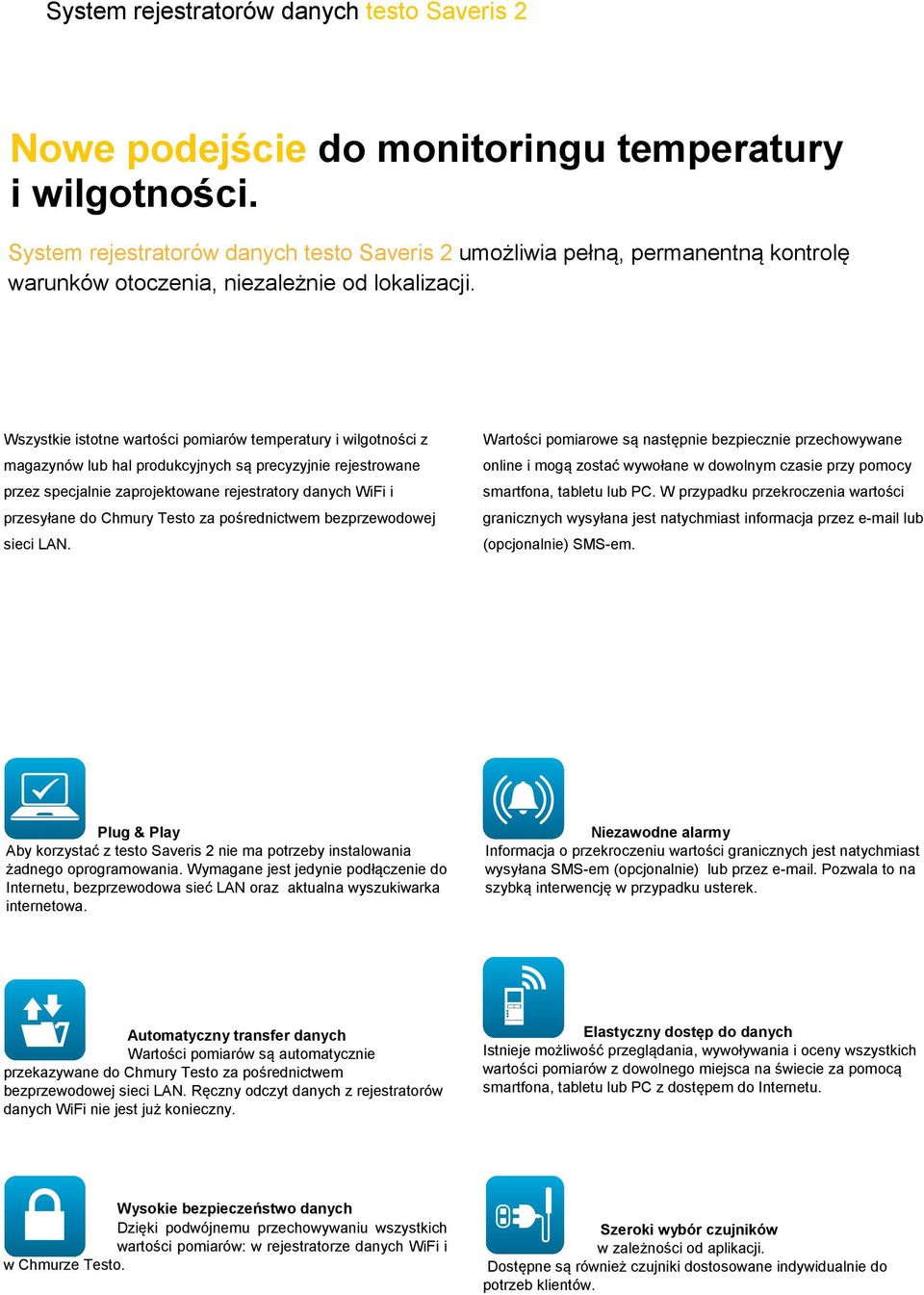 Wszystkie istotne wartości pomiarów temperatury i wilgotności z magazynów lub hal produkcyjnych są precyzyjnie rejestrowane przez specjalnie zaprojektowane rejestratory danych WiFi i przesyłane do