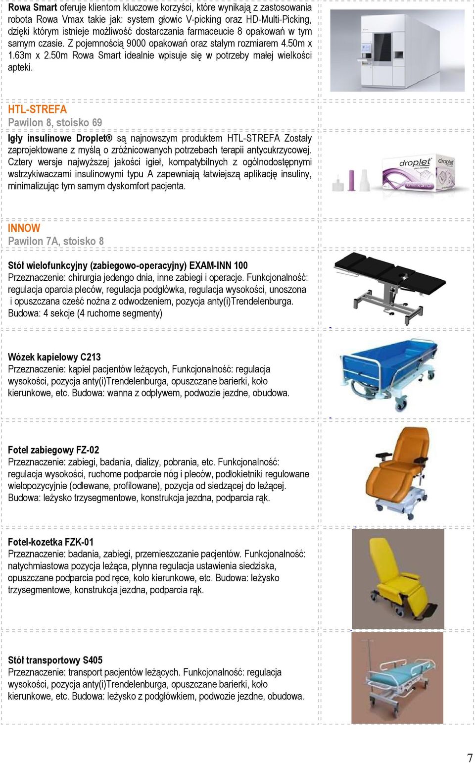 HTL-STREFA Pawilon 8, stoisko 69 Igły insulinowe Droplet są najnowszym produktem HTL-STREFA Zostały zaprojektowane z myślą o zróŝnicowanych potrzebach terapii antycukrzycowej.