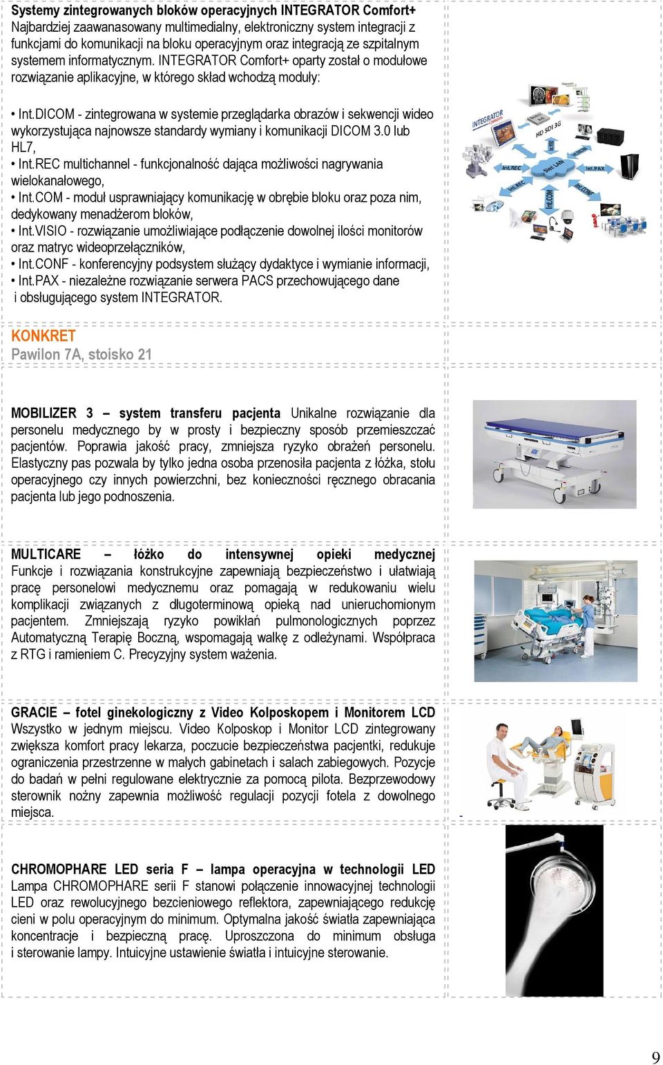 DICOM - zintegrowana w systemie przeglądarka obrazów i sekwencji wideo wykorzystująca najnowsze standardy wymiany i komunikacji DICOM 3.0 lub HL7, Int.