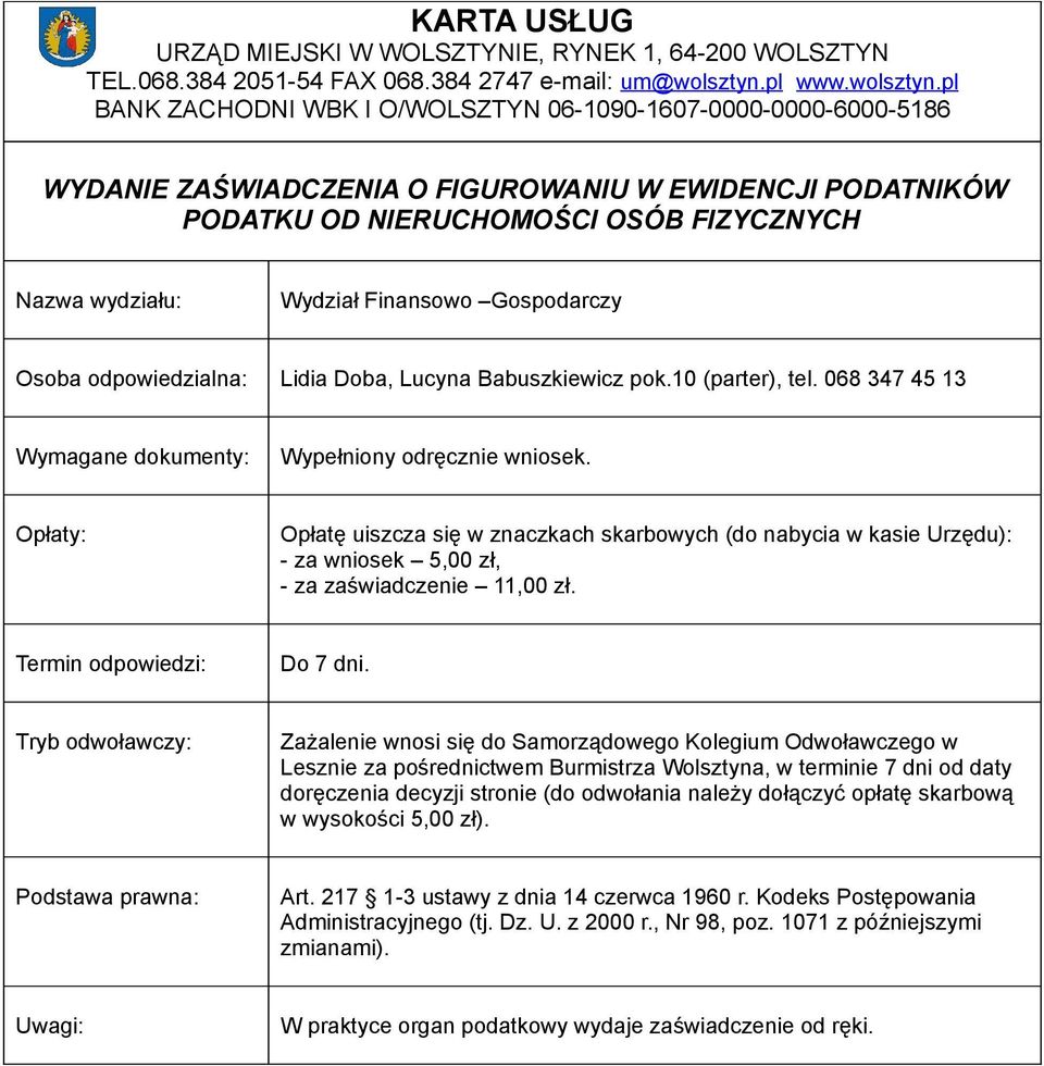 Zażalenie wnosi się do Samorządowego Kolegium Odwoławczego w Lesznie za pośrednictwem Burmistrza Wolsztyna, w terminie 7 dni od daty doręczenia decyzji stronie (do odwołania należy dołączyć opłatę
