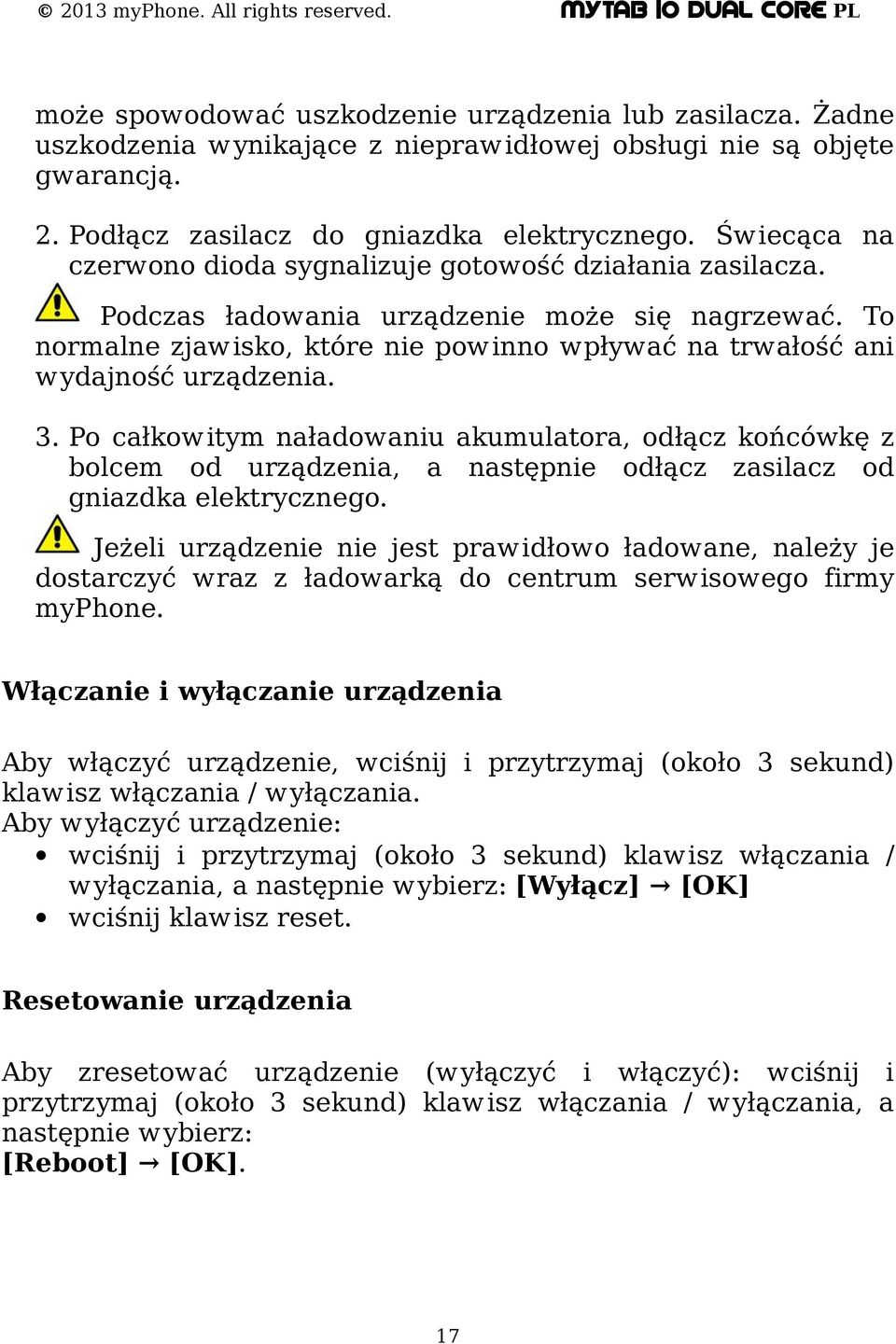 To normalne zjawisko, które nie powinno wpływać na trwałość ani wydajność urządzenia. 3.