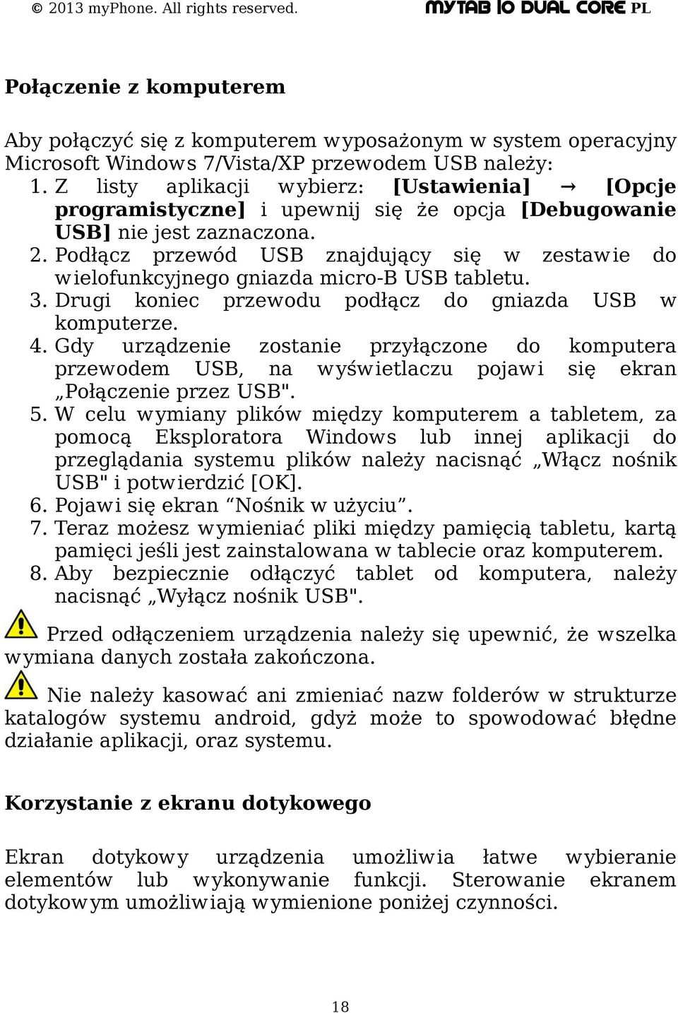 Podłącz przewód USB znajdujący się w zestawie do wielofunkcyjnego gniazda micro-b USB tabletu. 3. Drugi koniec przewodu podłącz do gniazda USB w komputerze. 4.