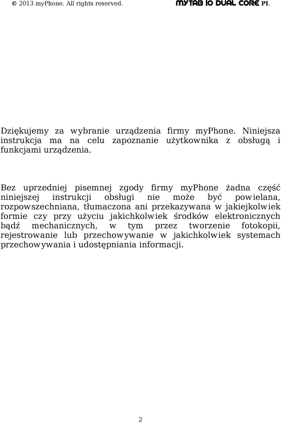 Bez uprzedniej pisemnej zgody firmy myphone żadna część niniejszej instrukcji obsługi nie może być powielana, rozpowszechniana,