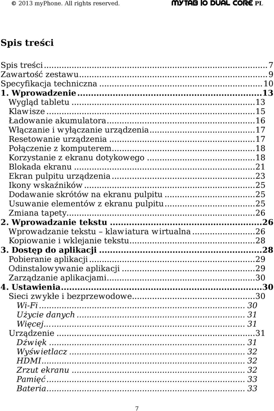 ..25 Dodawanie skrótów na ekranu pulpitu...25 Usuwanie elementów z ekranu pulpitu...25 Zmiana tapety...26 2. Wprowadzanie tekstu...26 Wprowadzanie tekstu klawiatura wirtualna.