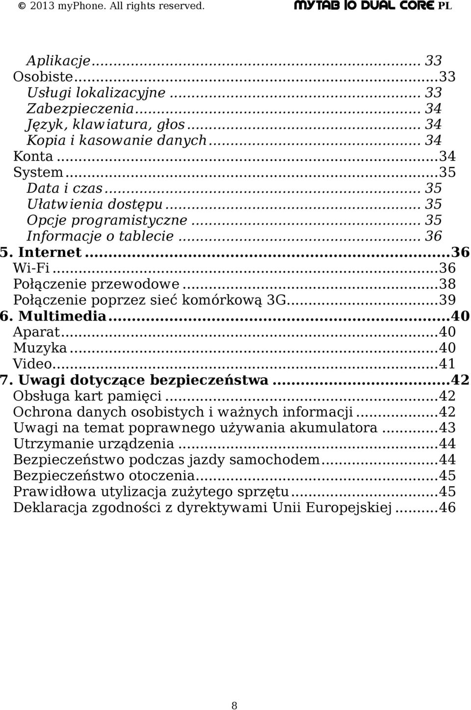 ..40 Video...41 7. Uwagi dotyczące bezpieczeństwa...42 Obsługa kart pamięci...42 Ochrona danych osobistych i ważnych informacji...42 Uwagi na temat poprawnego używania akumulatora.