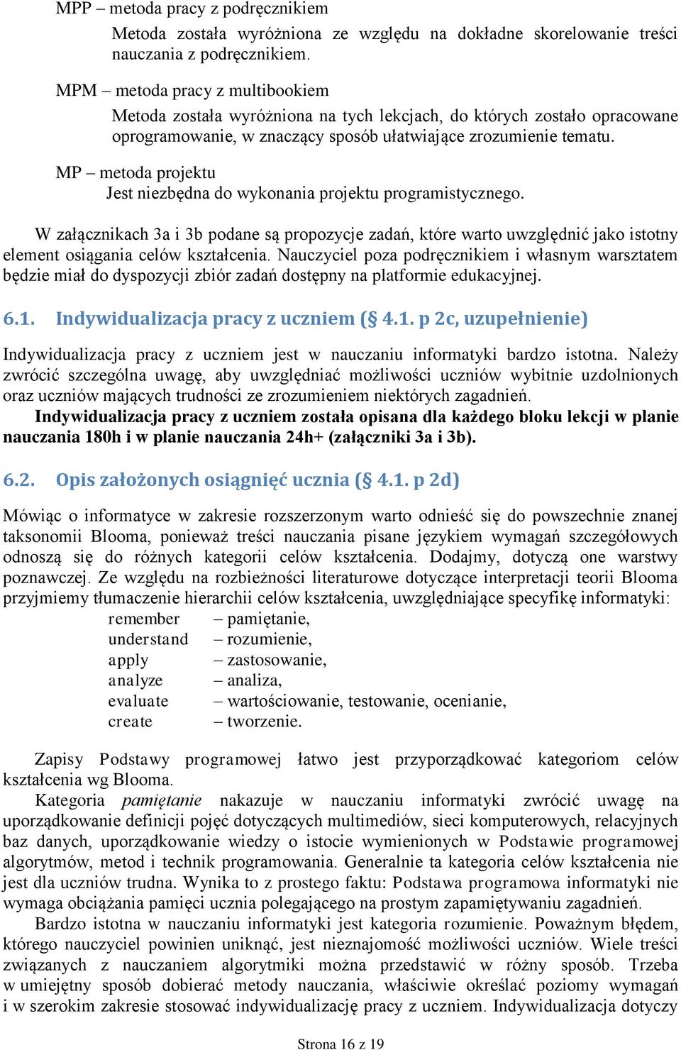 MP metoda projektu Jest niezbędna do wykonania projektu programistycznego. W załącznikach 3a i 3b podane są propozycje zadań, które warto uwzględnić jako istotny element osiągania celów kształcenia.