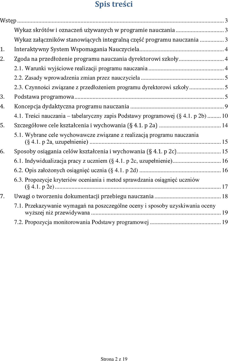 .. 5 2.3. Czynności związane z przedłożeniem programu dyrektorowi szkoły... 5 3. Podstawa programowa... 5 4. Koncepcja dydaktyczna programu nauczania... 9 4.1.