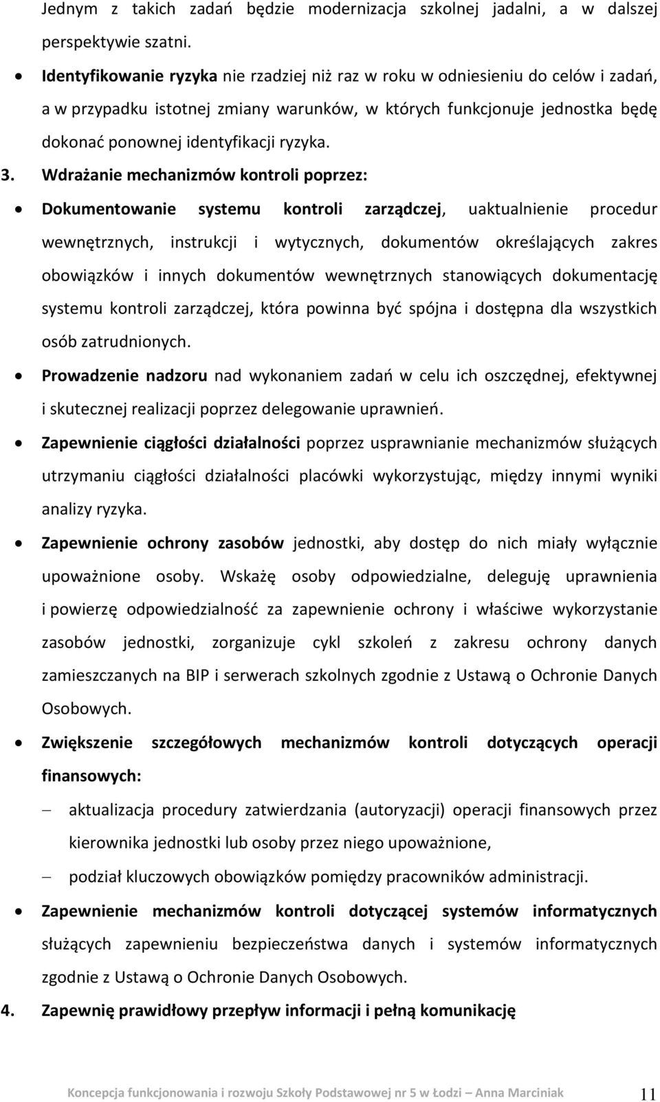 3. Wdrażanie mechanizmów kontroli poprzez: Dokumentowanie systemu kontroli zarządczej, uaktualnienie procedur wewnętrznych, instrukcji i wytycznych, dokumentów określających zakres obowiązków i