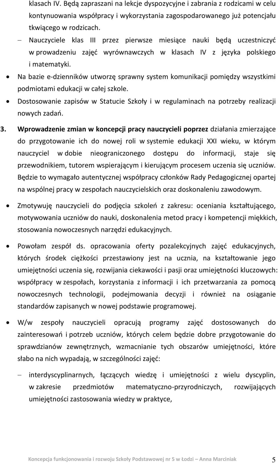 Na bazie e-dzienników utworzę sprawny system komunikacji pomiędzy wszystkimi podmiotami edukacji w całej szkole.