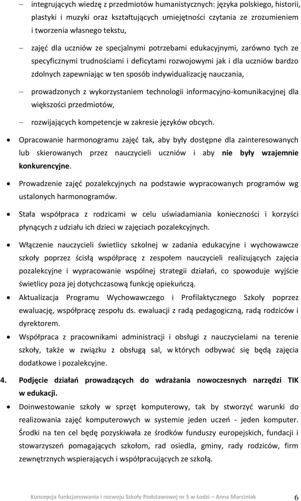 nauczania, prowadzonych z wykorzystaniem technologii informacyjno-komunikacyjnej dla większości przedmiotów, rozwijających kompetencje w zakresie języków obcych.