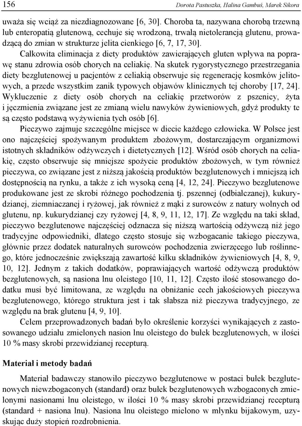 Całkowita eliminacja z diety produktów zawierających gluten wpływa na poprawę stanu zdrowia osób chorych na celiakię.