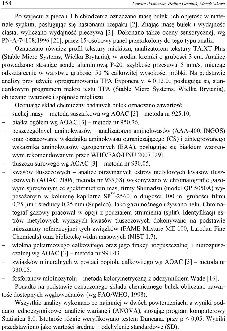 Oznaczano również profil tekstury miękiszu, analizatorem tekstury TA.XT Plus (Stable Micro Systems, Wielka Brytania), w środku kromki o grubości 3 cm.