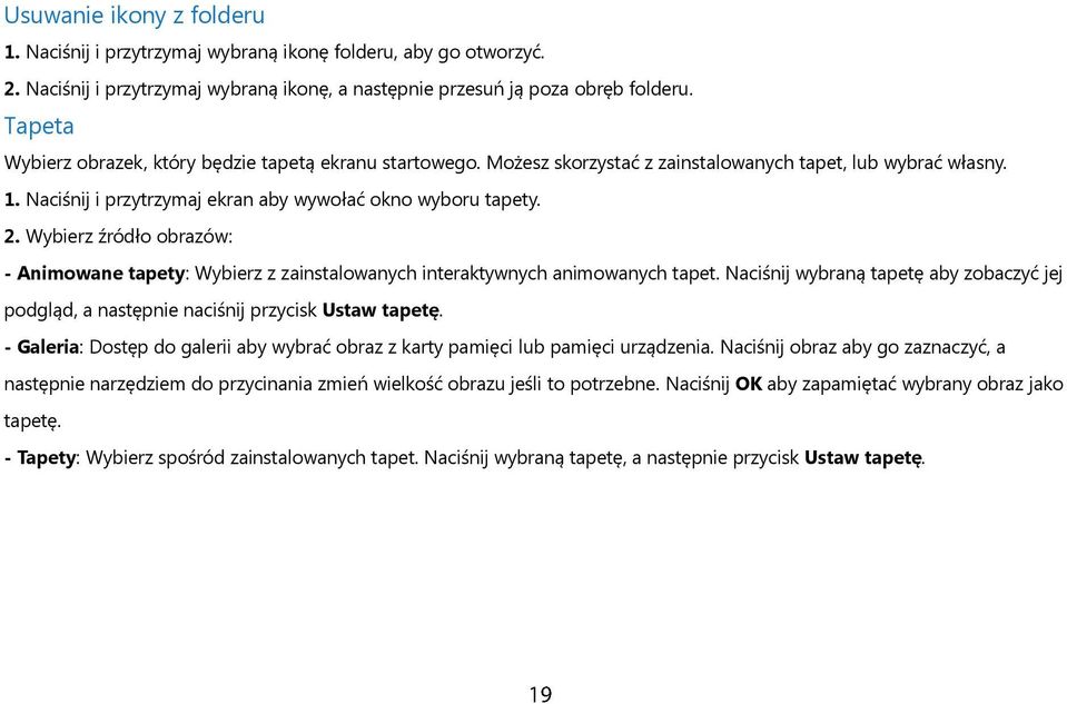 Wybierz źródło obrazów: - Animowane tapety: Wybierz z zainstalowanych interaktywnych animowanych tapet. Naciśnij wybraną tapetę aby zobaczyć jej podgląd, a następnie naciśnij przycisk Ustaw tapetę.