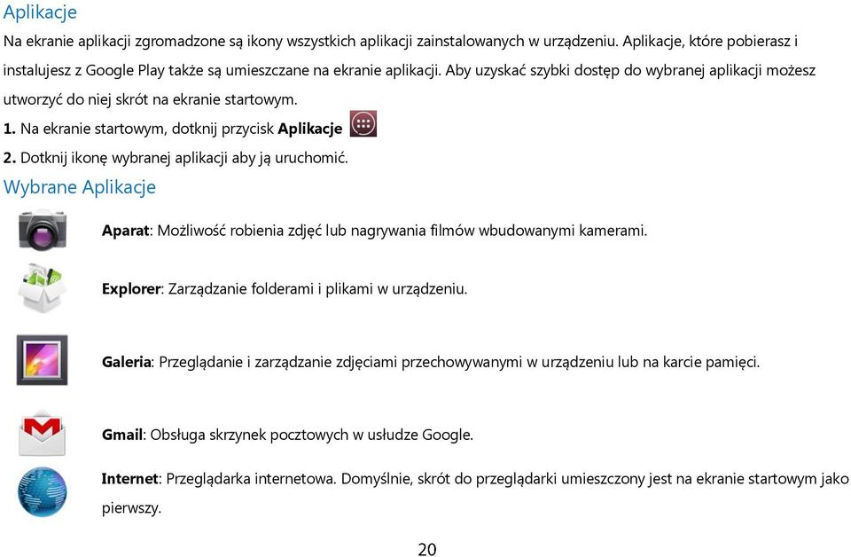 Dotknij ikonę wybranej aplikacji aby ją uruchomić. Wybrane Aplikacje Aparat: Możliwość robienia zdjęć lub nagrywania filmów wbudowanymi kamerami.