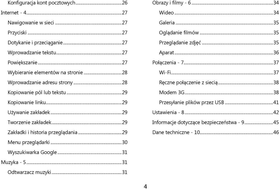 .. 29 Zakładki i historia przeglądania... 29 Menu przeglądarki... 30 Wyszukiwarka Google... 31 Muzyka - 5... 31 Odtwarzacz muzyki... 31 Obrazy i filmy - 6... 34 Wideo... 34 Galeria.