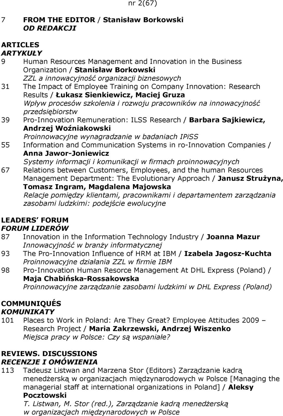 przedsiębiorstw 39 Pro-Innovation Remuneration: ILSS Research / Barbara Sajkiewicz, Andrzej Woźniakowski Proinnowacyjne wynagradzanie w badaniach IPiSS 55 Information and Communication Systems in