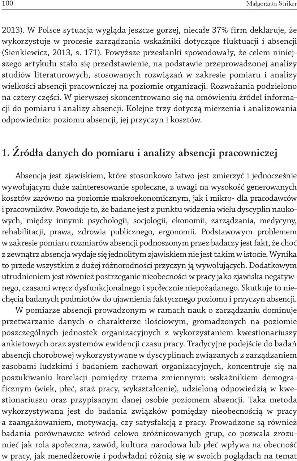 analizy wielkości absencji pracowniczej na poziomie organizacji. Rozważania podzielono na cztery części. W pierwszej skoncentrowano się na omówieniu źródeł informacji do pomiaru i analizy absencji.