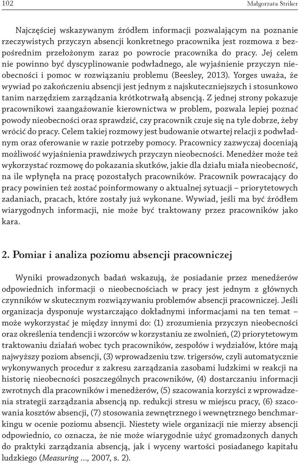 Yorges uważa, że wywiad po zakończeniu absencji jest jednym z najskuteczniejszych i stosunkowo tanim narzędziem zarządzania krótkotrwałą absencją.