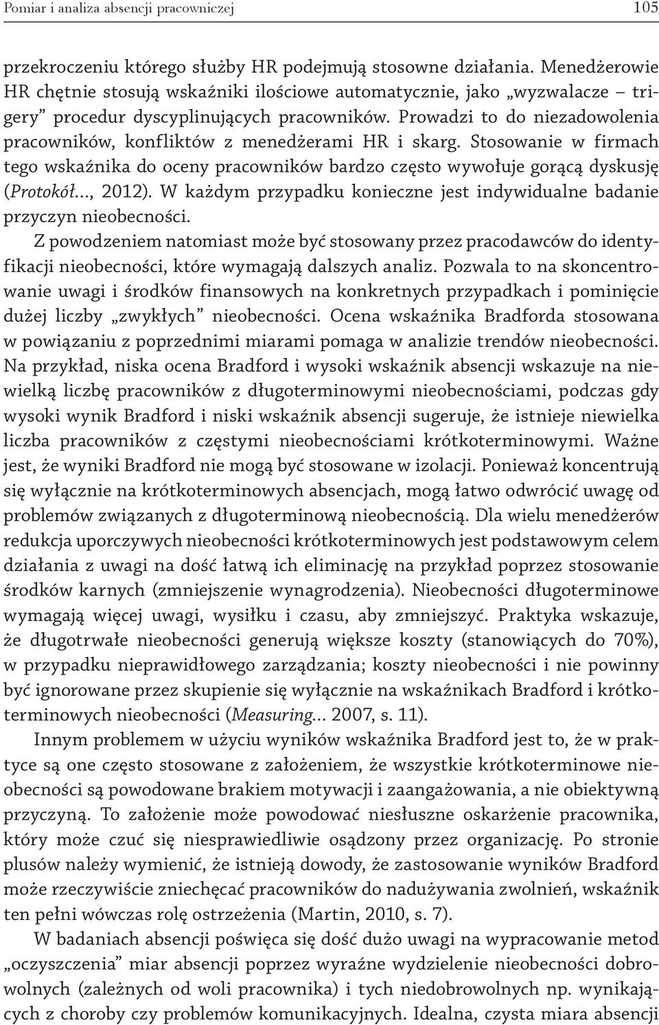 Prowadzi to do niezadowolenia pracowników, konfliktów z menedżerami HR i skarg. Stosowanie w firmach tego wskaźnika do oceny pracowników bardzo często wywołuje gorącą dyskusję (Protokół, 2012).