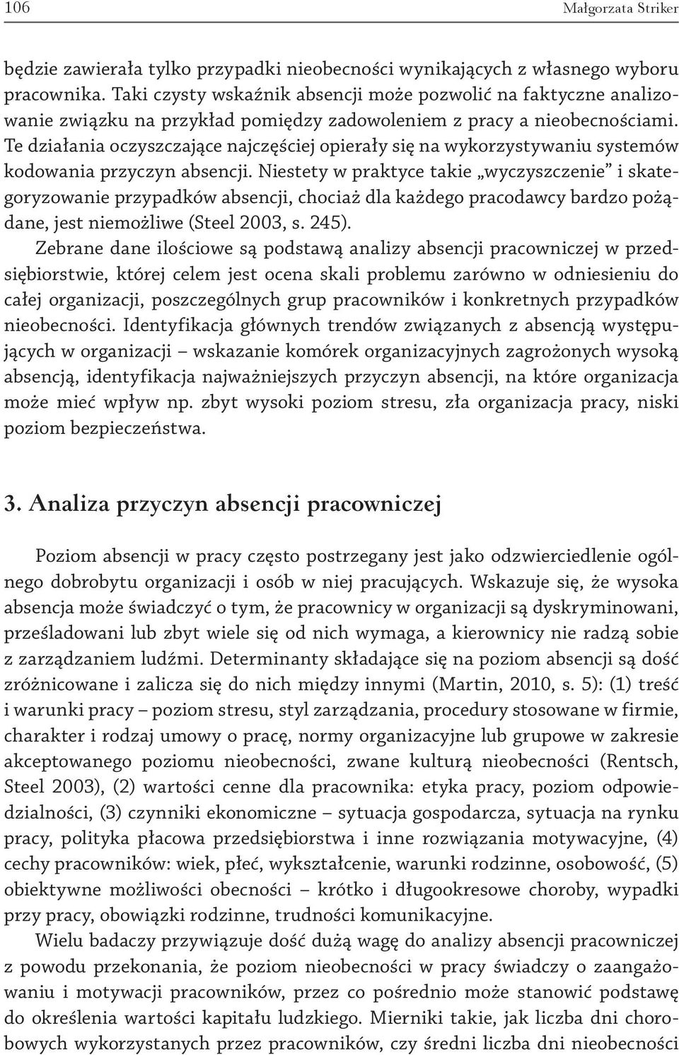 Te działania oczyszczające najczęściej opierały się na wykorzystywaniu systemów kodowania przyczyn absencji.