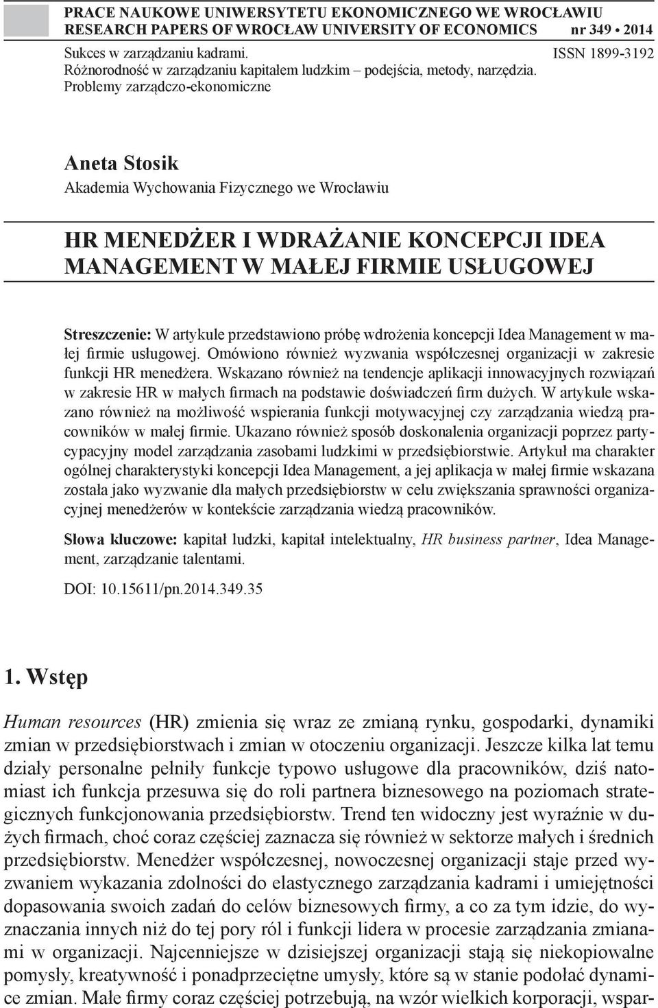 Problemy zarządczo-ekonomiczne ISSN 1899-3192 Aneta Stosik Akademia Wychowania Fizycznego we Wrocławiu HR MENEDŻER I WDRAŻANIE KONCEPCJI IDEA MANAGEMENT W MAŁEJ FIRMIE USŁUGOWEJ Streszczenie: W