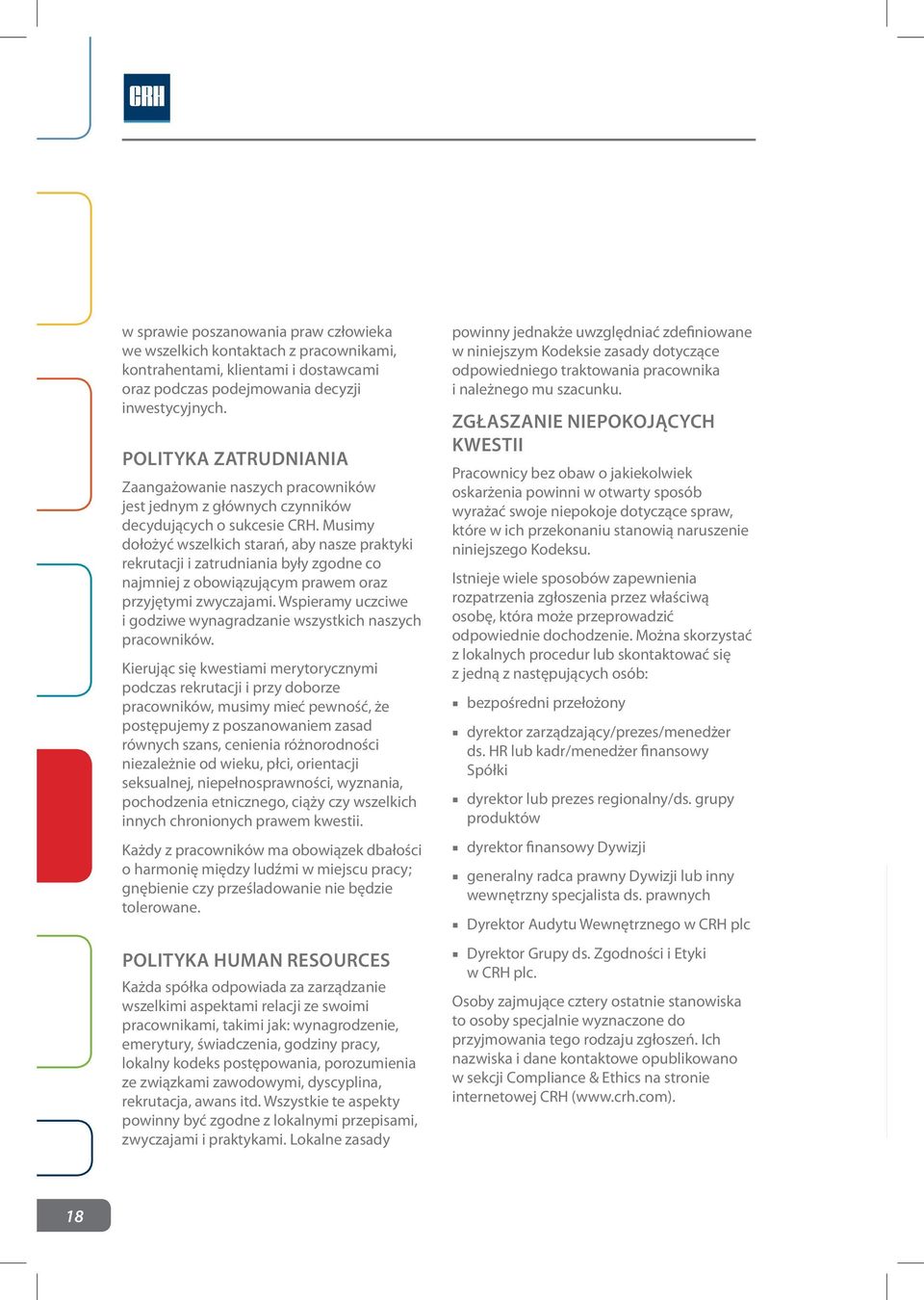 Musimy dołożyć wszelkich starań, aby nasze praktyki rekrutacji i zatrudniania były zgodne co najmniej z obowiązującym prawem oraz przyjętymi zwyczajami.