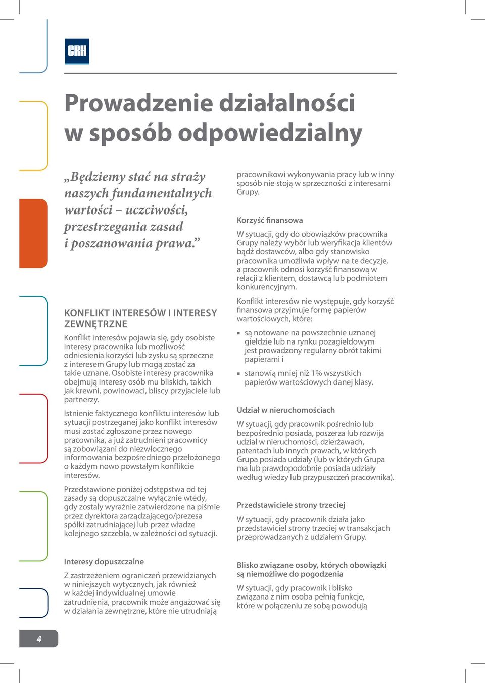 za takie uznane. Osobiste interesy pracownika obejmują interesy osób mu bliskich, takich jak krewni, powinowaci, bliscy przyjaciele lub partnerzy.