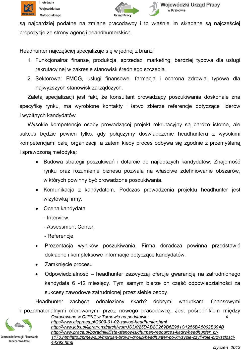 Sektorowa: FMCG, usługi finansowe, farmacja i ochrona zdrowia; typowa dla najwyższych stanowisk zarządczych.