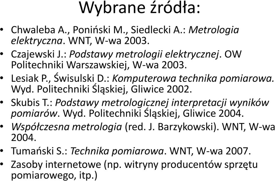 Skubis T.: Podstawy metrologicznej interpretacji wyników pomiarów. Wyd. Politechniki Śląskiej, Gliwice 2004. Współczesna metrologia (red. J.