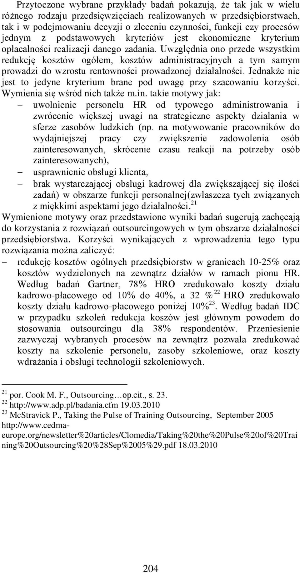 Uwzględnia ono przede wszystkim redukcję kosztów ogółem, kosztów administracyjnych a tym samym prowadzi do wzrostu rentowności prowadzonej działalności.