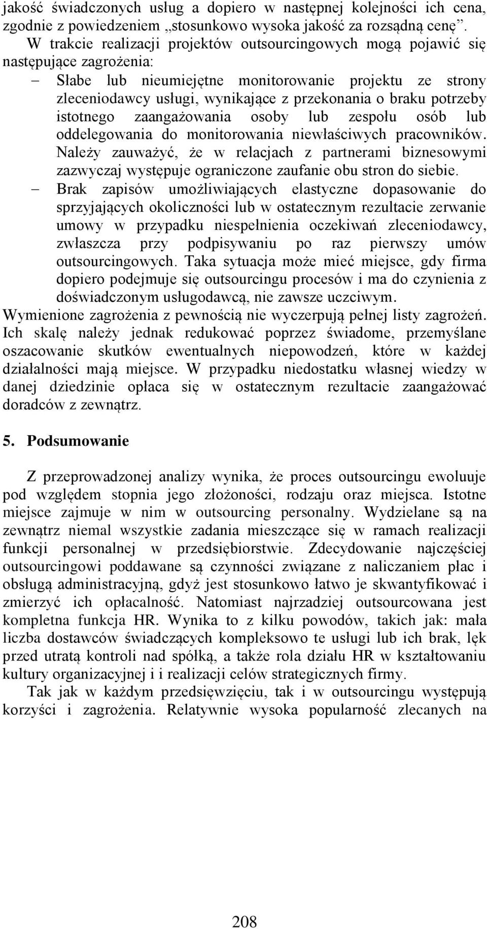 potrzeby istotnego zaangażowania osoby lub zespołu osób lub oddelegowania do monitorowania niewłaściwych pracowników.