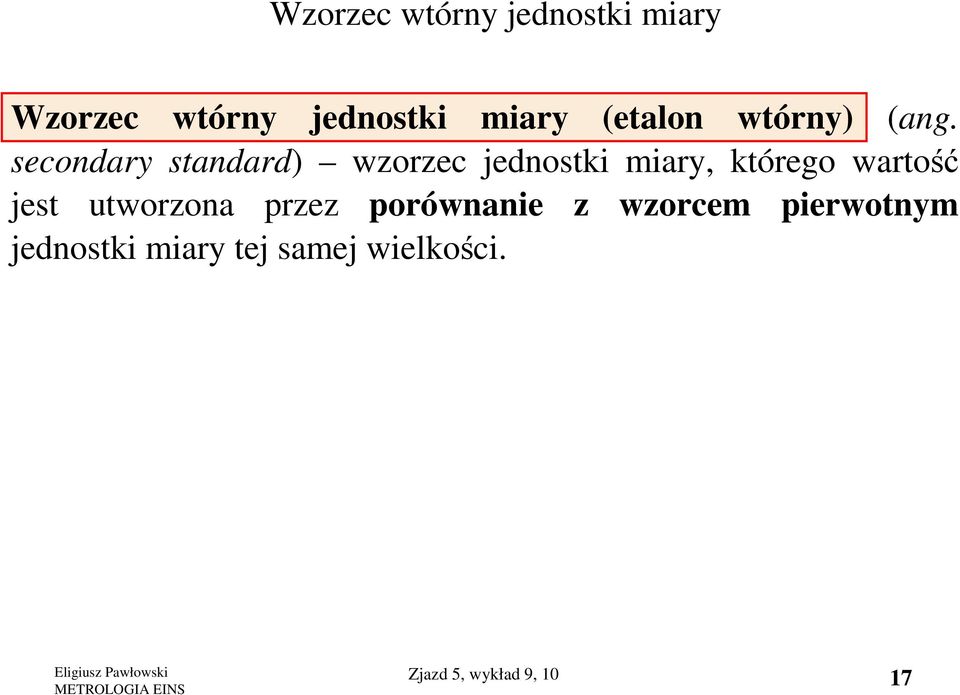 secondary standard) wzorzec jednostki miary, którego wartość