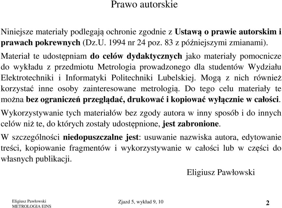 Mogą z nich również korzystać inne osoby zainteresowane metrologią. Do tego celu materiały te można bez ograniczeń przeglądać, drukować i kopiować wyłącznie w całości.