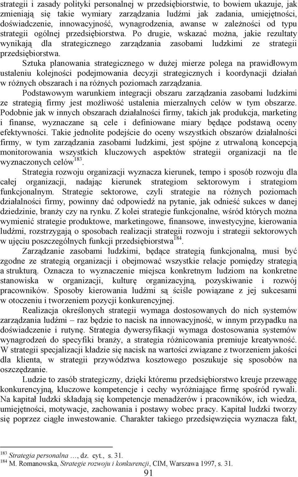 Po drugie, wskazać można, jakie rezultaty wynikają dla strategicznego zarządzania zasobami ludzkimi ze strategii przedsiębiorstwa.