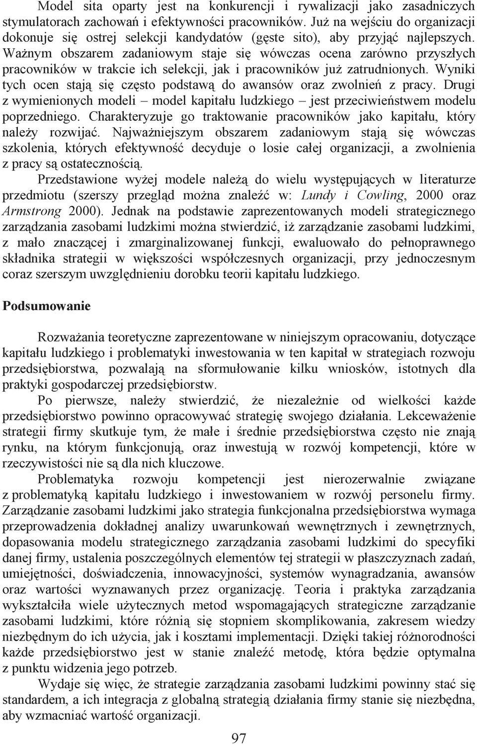 Ważnym obszarem zadaniowym staje się wówczas ocena zarówno przyszłych pracowników w trakcie ich selekcji, jak i pracowników już zatrudnionych.